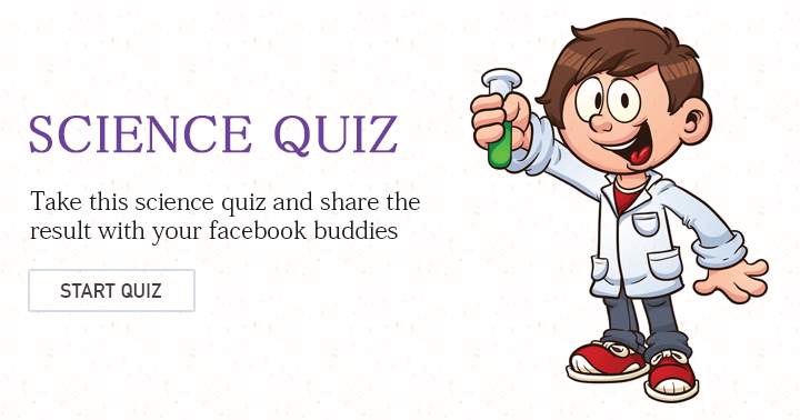 Are you a real scientist? Then this quiz should be easy for you!