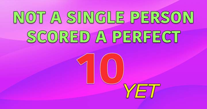 There hasn't been anyone who has achieved a perfect score so far.