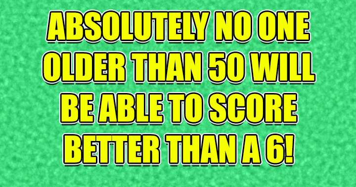 Are you able to achieve a score of 6 or higher?