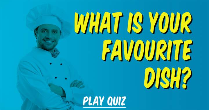 What is your favourite dish?